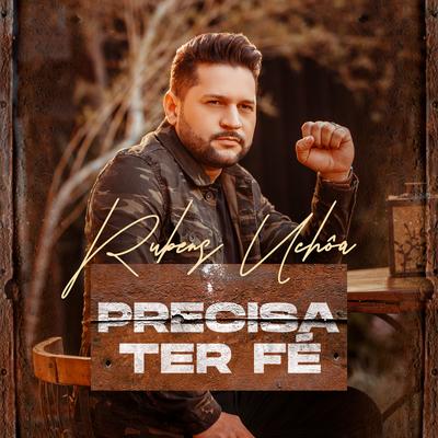 Precisa Ter Fé By Rubens Uchôa's cover