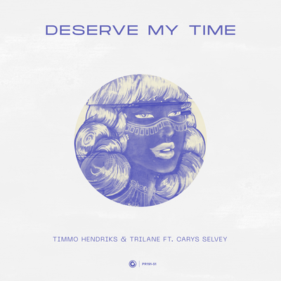 Deserve My Time By Timmo Hendriks, Trilane, Carys Selvey's cover