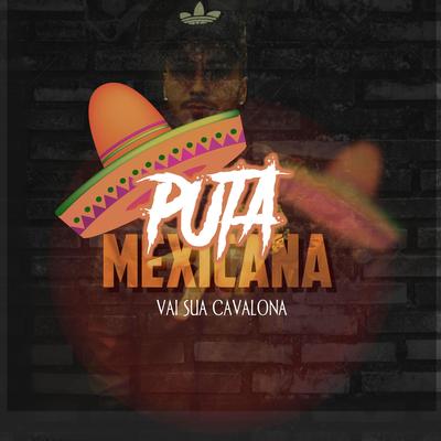 PUTA MEXICANA VAI SUA CAVALONA By MC Menor MT, DJ Ruan da VK's cover