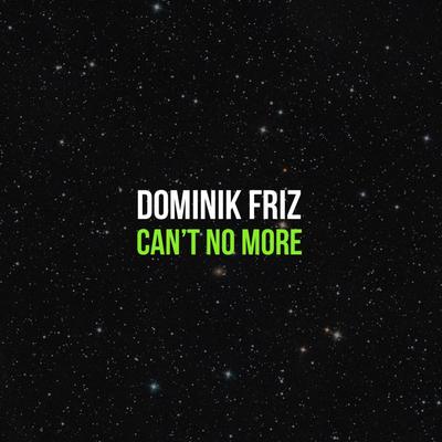 Can't No More By Dominik Friz's cover