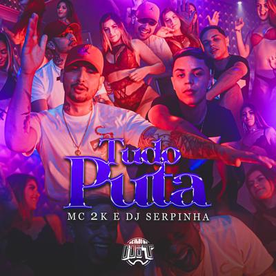 Tudo Puta By Mc 2k, Dj Serpinha, De Olho no Hit's cover