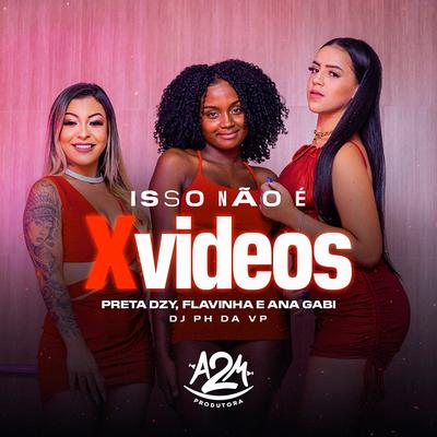 Isso Não É X-Vídeos By DJ ANA GABI, Dj Ph Da Vp, Flavinha, Preta DZY's cover