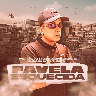 Favela Esquecida By Mc LK, Atitude Consciente, Dilema Do Gueto, Riquemc's cover