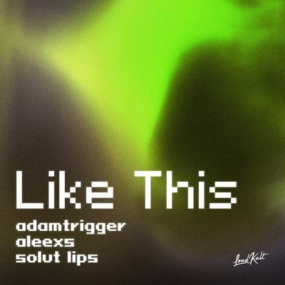 Like This By Adam Trigger, Aleexs, Solut Lips's cover