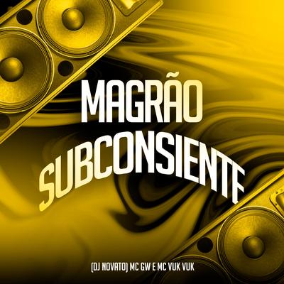 Magrão Subconsiente By Mc Vuk Vuk, DJ NOVATO, Mc Gw's cover