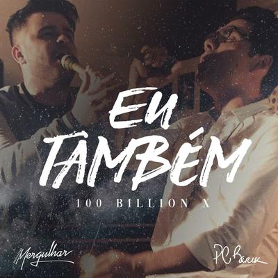 Eu Também (100 Bilhões X) [So Will I (100 Bilion X)]'s cover