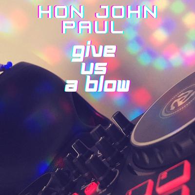 Hon John Paul Will Ye Give Us A Blow's cover