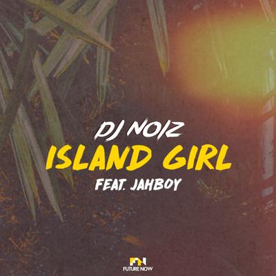 Island Girl By DJ Noiz, JAHBOY's cover
