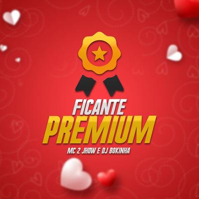 Ficante Premium By MC 2jhow, DJ Bokinha's cover