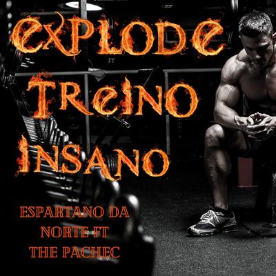 Explode Treino Insano By Espartano da Norte, The Pachec's cover