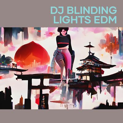 Dj Blinding Lights Edm (Remix)'s cover