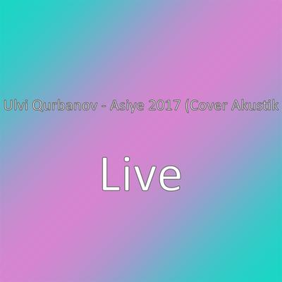Ulvi Qurbanov - Asiye 2017 (Cover Akustik's cover
