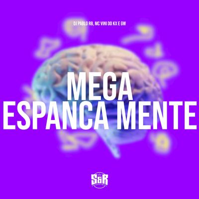 Mega Espanca Mente By DJ Pablo RB, MC Vini do KX, Mc Gw's cover