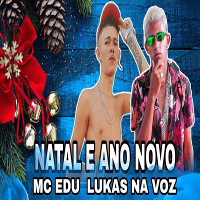 Natal e Ano Novo By Mc Edu, Lukas Na Voz's cover