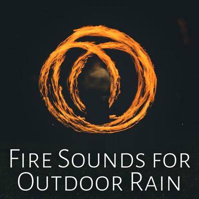 Fire Sounds for Outdoor Rain's cover