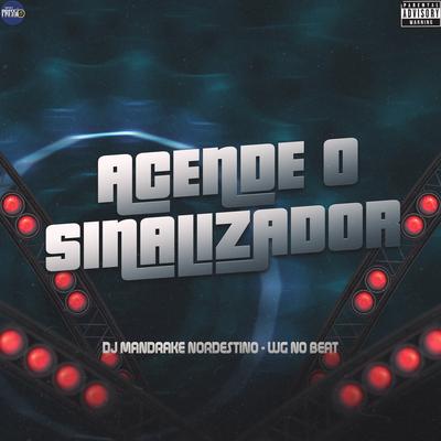 Acende o Sinalizador By Dj Mandrake Nordestino, WG No Beat's cover