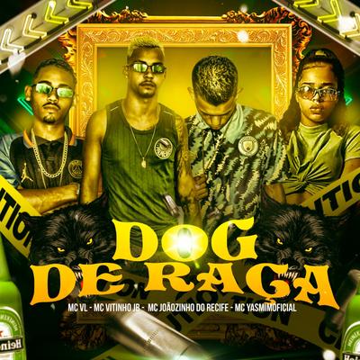 Dog de Raça By MC VL, Mc Vitinho JB, MC Joãozinho do Recife, Mc Yasmim Oficial's cover