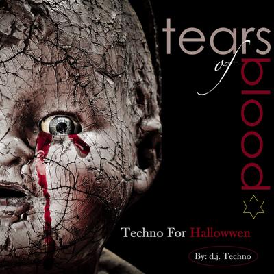 Tears of Blood (Techno for Halloween) [Edition Deluxe]'s cover