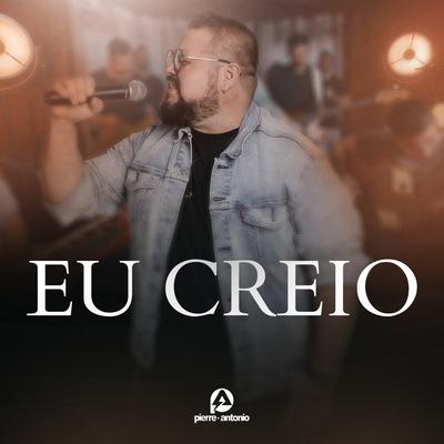 Eu Creio By Pierre Antônio's cover