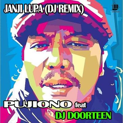 Janji Lupa (Remix) By PUJIONO, DJ DOORTEEN's cover