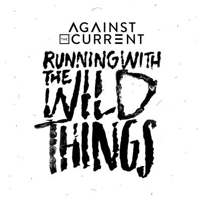 Running with the Wild Things By Against The Current's cover