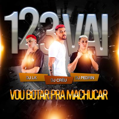 1 2 3 vai vou botar pra machucar By DJ Pedrin, Dj LK da Escócia, Dj Créu's cover