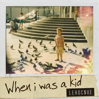 When I Was a Kid By LEROCQUE's cover