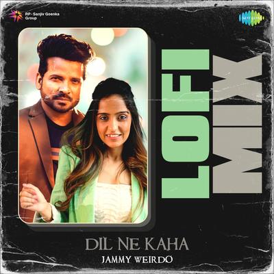 Dil Ne Kaha Lofi Mix By Jammy Weirdo, Shahid Mallya, Asees Kaur's cover