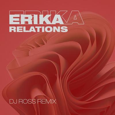 Relations (DJ Ross Remix) By Erika, Dj Ross's cover