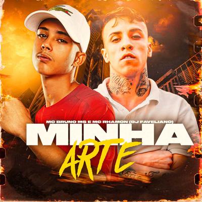 Minha Arte By MC Bruno MS, MC Rhamon, DJ Faveliano's cover