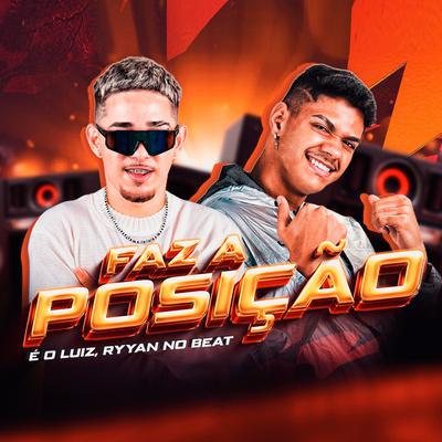 Faz a Posição By É o Luiz, Ryyan No Beat's cover