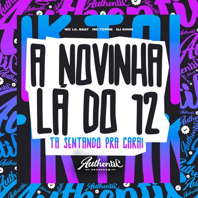 A Novinha Lá do 12 Ta Sentando pra Carai By DJ KIRIN, mc lil beat, Mc Topre's cover