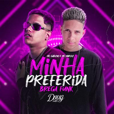 Minha Preferida (Bregafunk) By MC Marley, Doug Hits, Mc Gabzin's cover