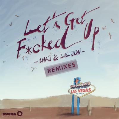 Let's Get F*cked Up (Riggi & Piros Remix) By MAKJ, Lil Jon, Riggi & Piros's cover