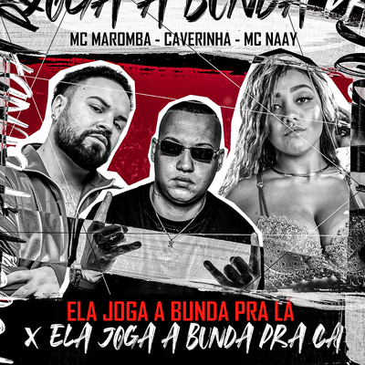 Ela Joga a Bunda pra Lá X Ela Joga a Bunda pra Cá By Mc Maromba, Mc Naay, Caverinha's cover