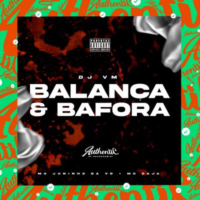 Balança e Bafora By Dj Vm, MC Juninho da VD, MC Caja's cover