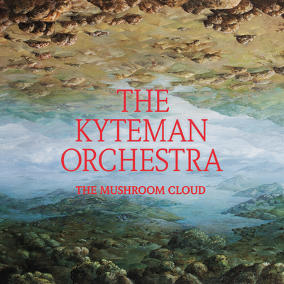 The Mushroom Cloud By The Kyteman Orchestra's cover