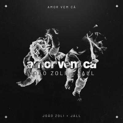 Amor Vem Cá By João Zoli, Jall's cover