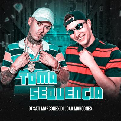 Toma Sequência By Dj Sati Marconex, Dj João Marconex's cover