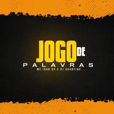 Jogo de Palavras By Dj Granfino, mc igor gv's cover