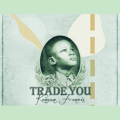 Trade You By Kanaan Francis's cover