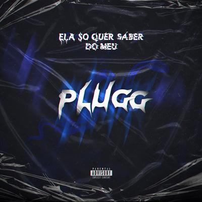 Ela Só Quer Saber do Meu Plugg!! By Ralff Nilonave, @ogfezinhx's cover
