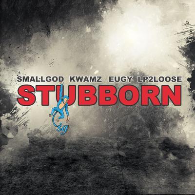 Stubborn (feat. Kwamz, Eugy & Lp2loose)'s cover