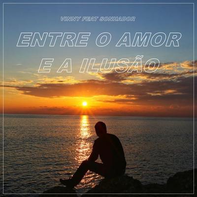 Entre o Amor e a Ilusão By Vinny Rap Motivacional, Sonhador Rap Motivação, Lou Twb's cover