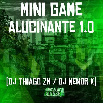 Mini Game Alucinante 1.0 By DJ THIAGO ZN, Dj Menor K's cover