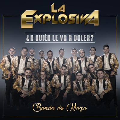 ¿A Quién Le Va A Doler? By La Explosiva Banda De Maza's cover