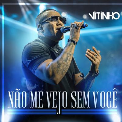 Não Me Vejo Sem Você (Ao Vivo) By Vitinho's cover