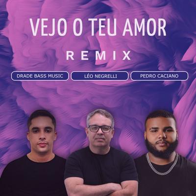 Vejo o Teu Amor By Drade Bass Music, Pedro Caciano, Léo Negrelli's cover