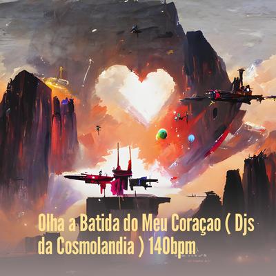 Olha a Batida do Meu Coraçao ( Djs da Cosmolandia ) 140bpm By DJ THIAGO GENERAL, DJ VAGUINHO, DJ Yago's cover