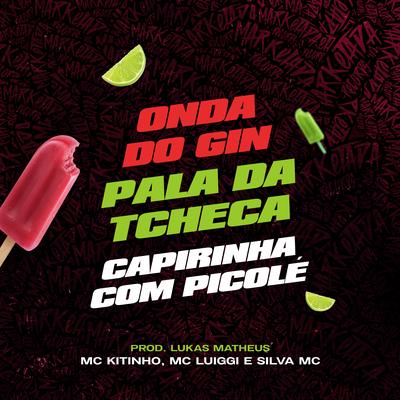 Na Onda do Gin - Pala da Tcheca - Caipirinha Com Picolé By Mc Kitinho, MC Luiggi, Dj TC, DJ Lukas Matheus, Silva Mc, Dj Deivão, DJ Salatiel's cover